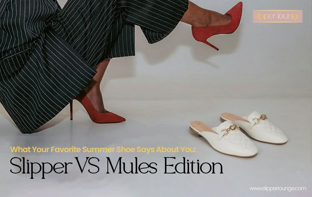 What Your Favorite Summer Shoe Says About You: Slippers vs. Mule Edition - Slipper Lounge